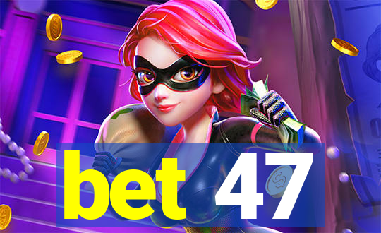 bet 47